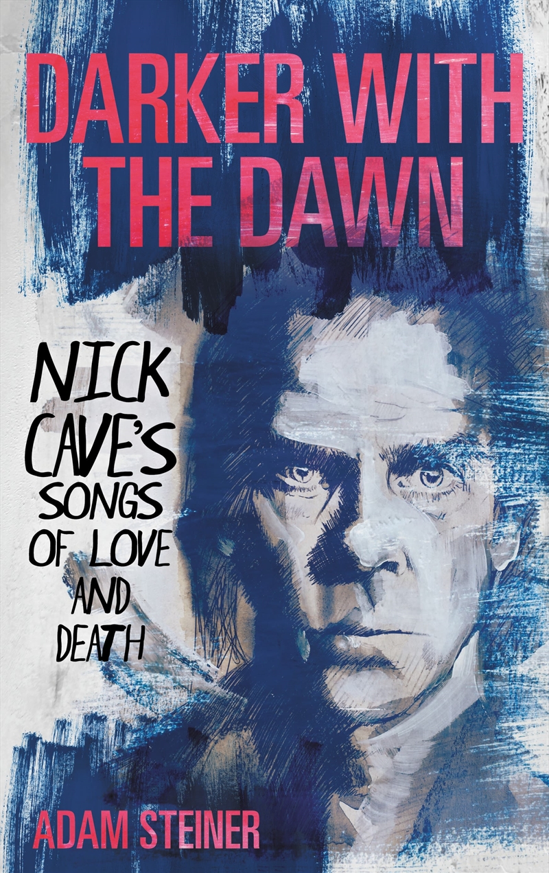 Darker with the Dawn: Nick Cave's Songs of Love and Death/Product Detail/Arts & Entertainment