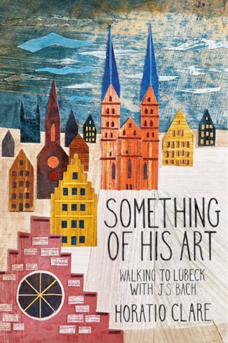 Something Of His Art : Walking To Lubeck With J. S. Bach/Product Detail/Travel & Holidays