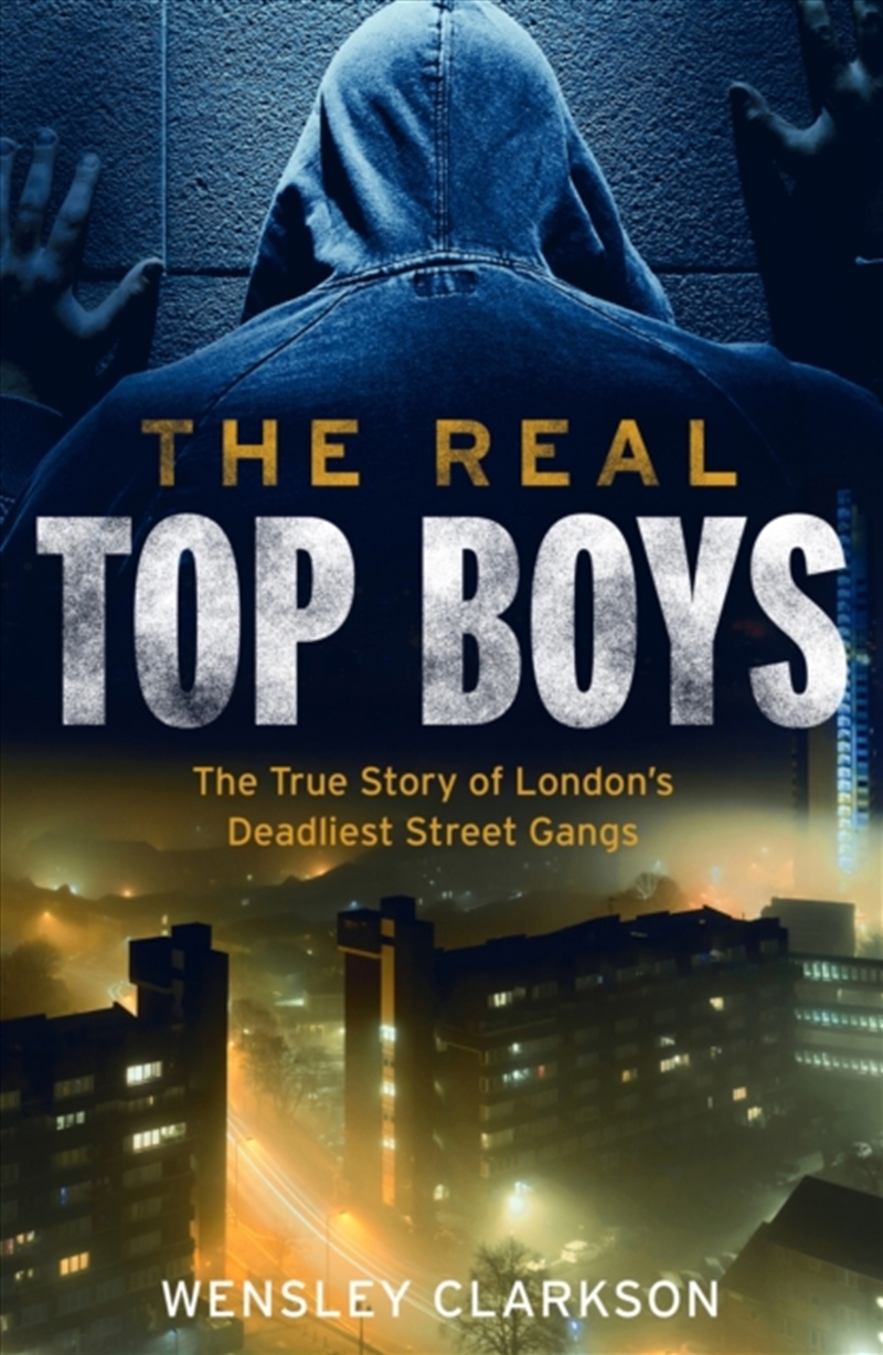 The Real Top Boys : The True Story Of London's Deadliest Street Gangs/Product Detail/True Crime