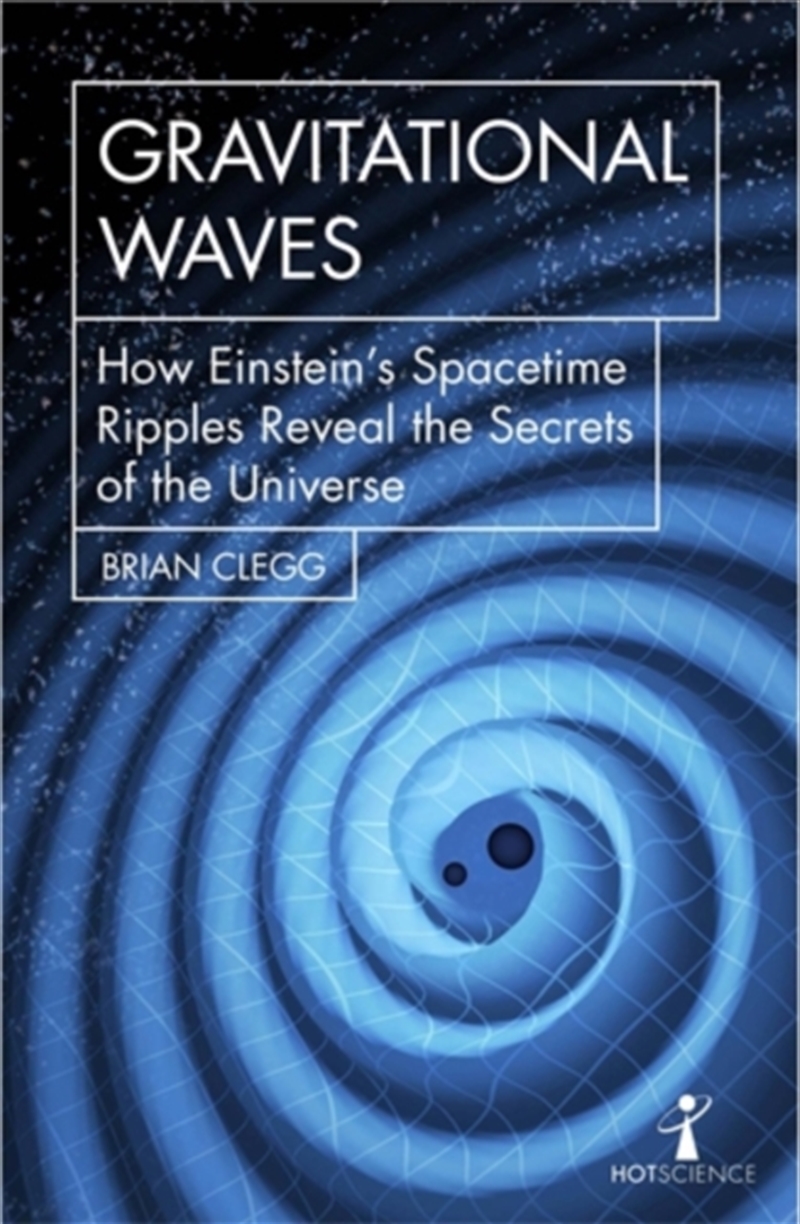 Gravitational Waves : How Einstein’S Spacetime Ripples Reveal The Secrets Of The Universe/Product Detail/Science