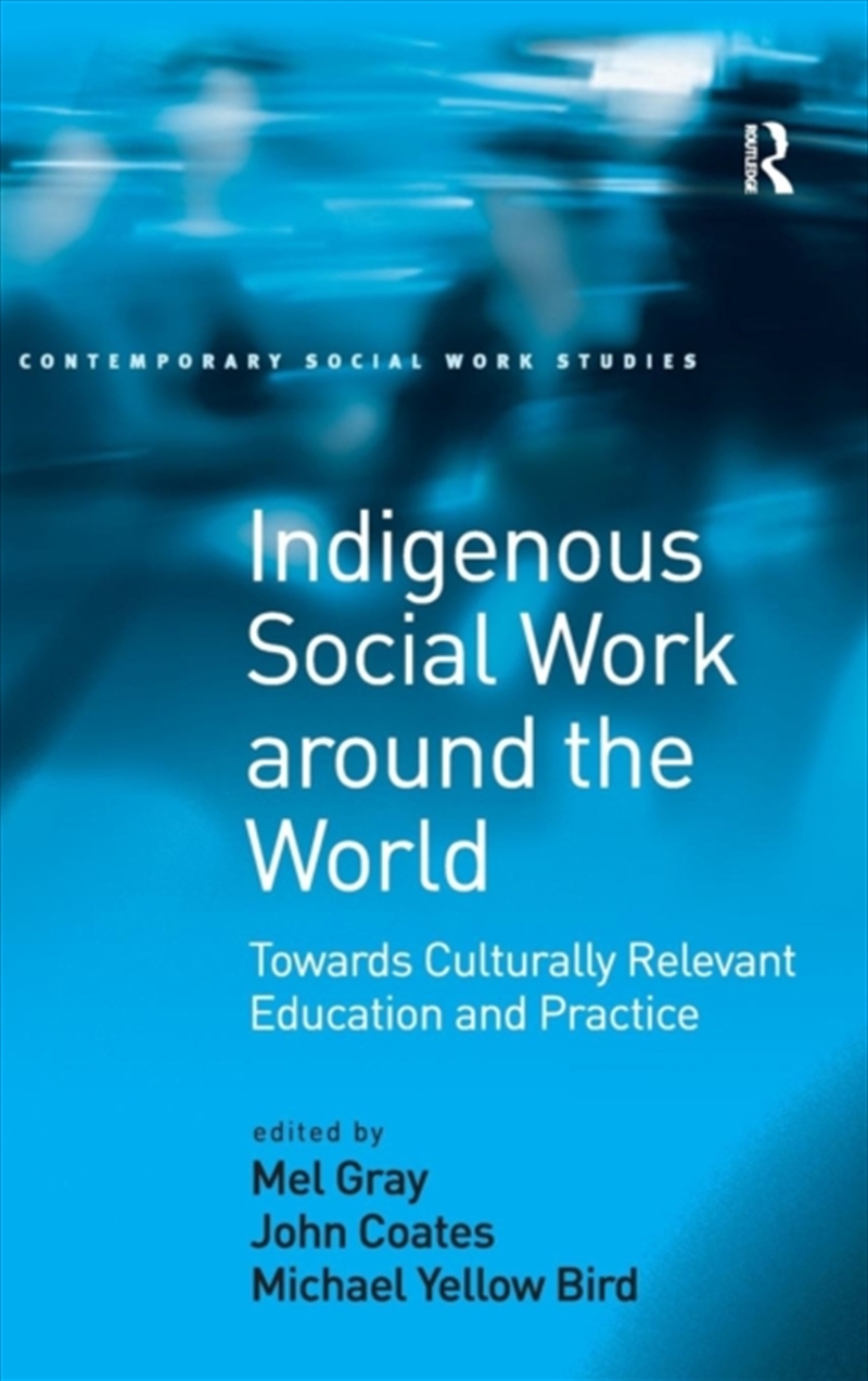 Indigenous Social Work Around The World : Towards Culturally Relevant Education And Practice/Product Detail/Society & Culture