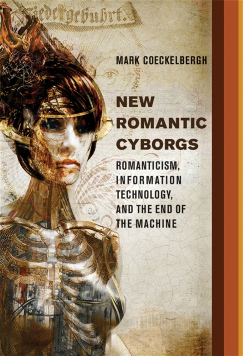 New Romantic Cyborgs : Romanticism, Information Technology, And The End Of The Machine/Product Detail/Science