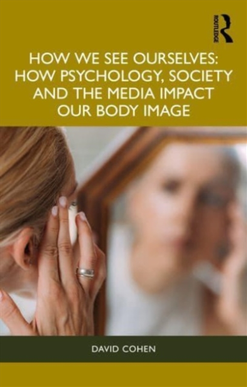 How We See Ourselves : How Psychology, Society And The Media Impact Our Body Image/Product Detail/Psychology