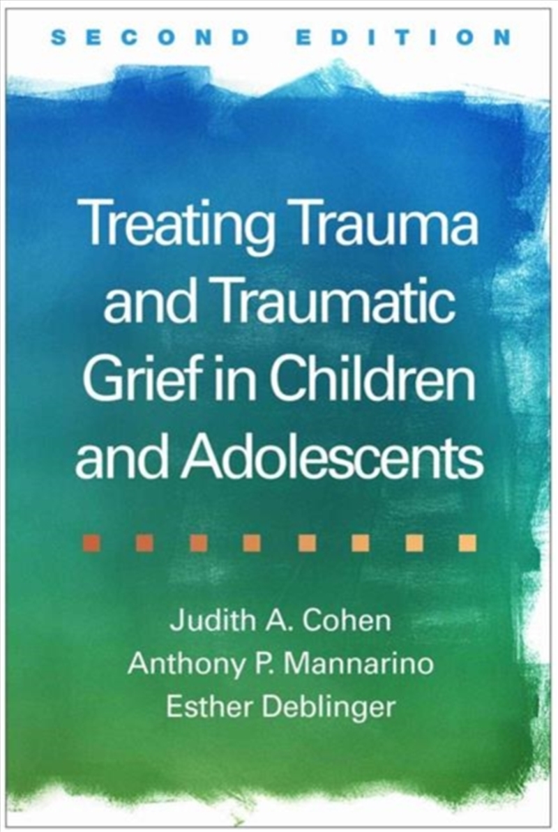Treating Trauma And Traumatic Grief In Children And Adolescents, Second Edition/Product Detail/Psychology