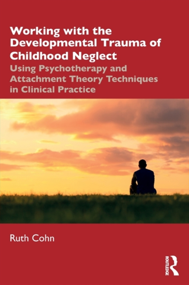 Working With The Developmental Trauma Of Childhood Neglect/Product Detail/Psychology