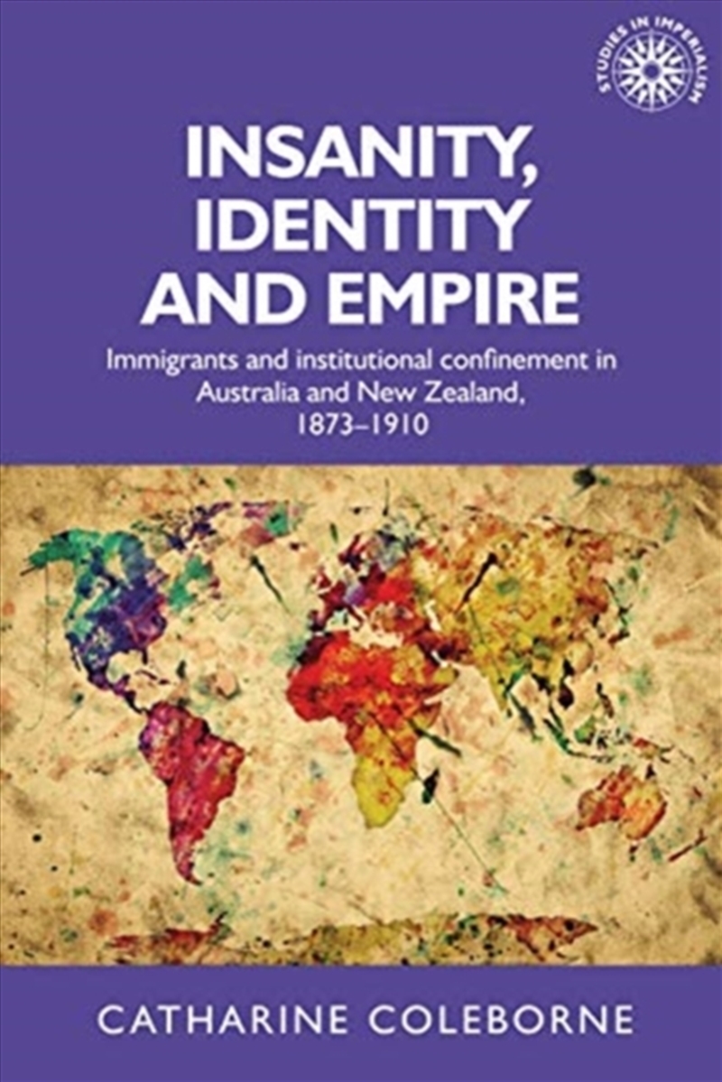 Insanity, Identity And Empire : Immigrants And Institutional Confinement In Australia And New Zealan/Product Detail/Society & Culture