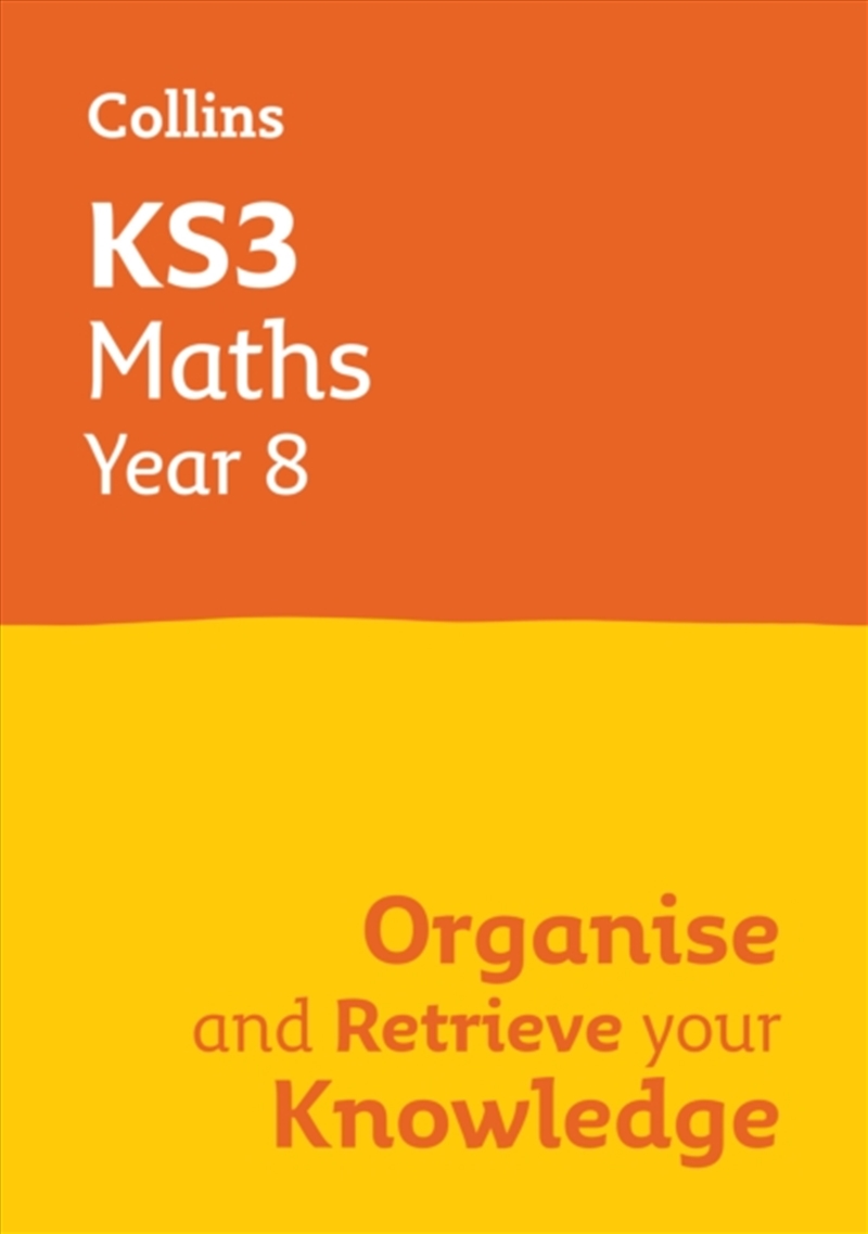 Ks3 Maths Year 8: Organise And Retrieve Your Knowledge : Ideal For Year 8/Product Detail/Maths