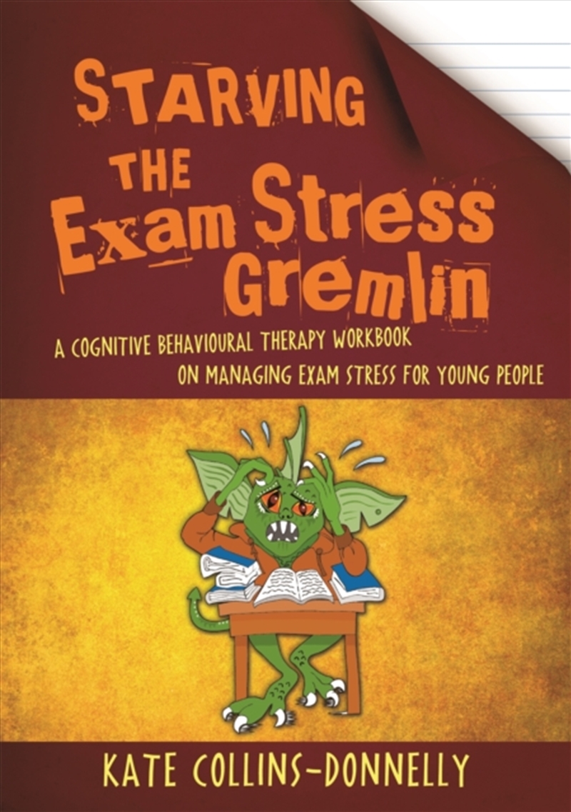 Starving The Exam Stress Gremlin : A Cognitive Behavioural Therapy Workbook On Managing Exam Stress/Product Detail/Children