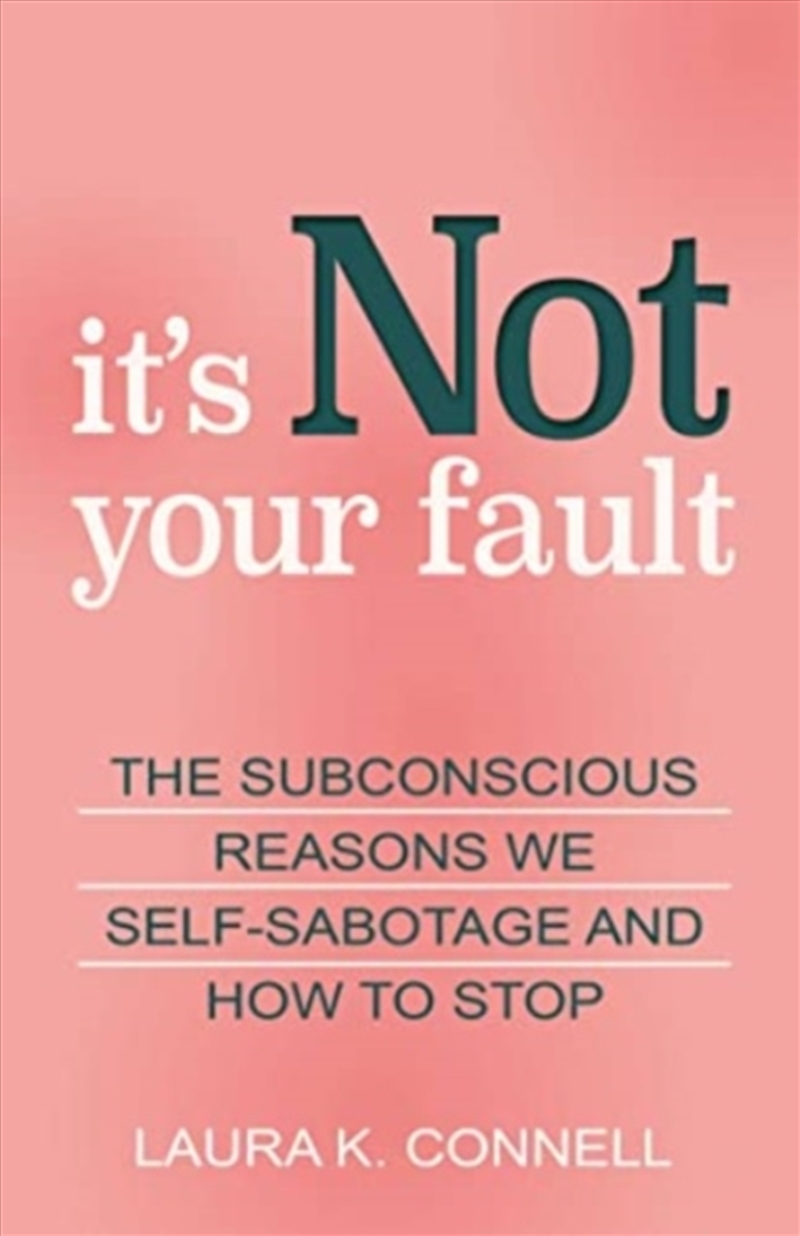 It's Not Your Fault : The Subconscious Reasons We Self-Sabotage And How To Stop/Product Detail/Self Help & Personal Development