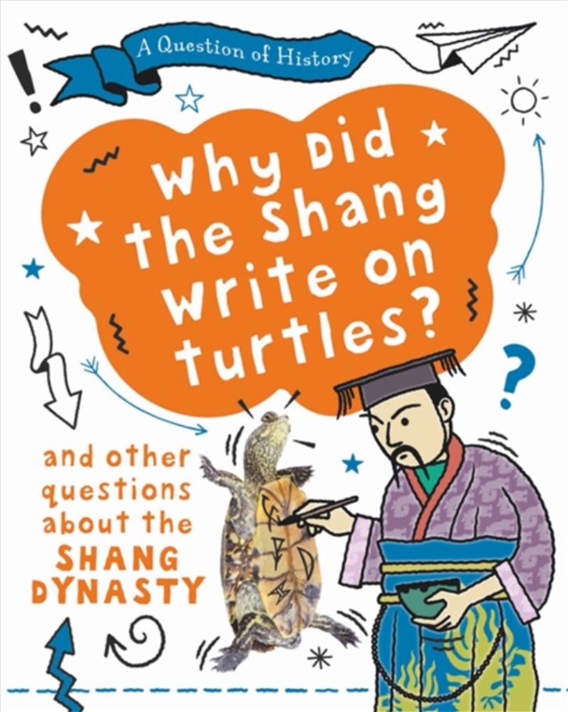 A Question Of History: Why Did The Shang Write On Turtles? And Other Questions About The Shang Dynas/Product Detail/Childrens