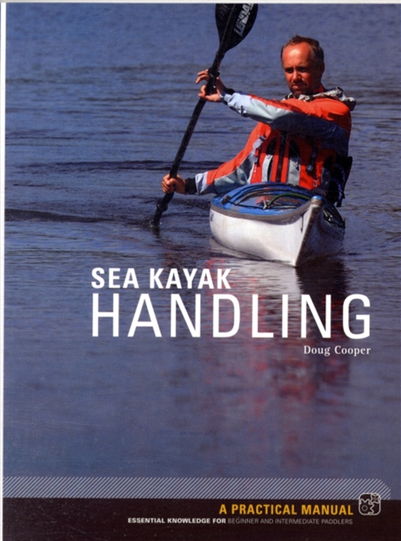 Sea Kayak Handling : A Practical Manual, Essential Knowledge For Beginner And Intermediate Paddlers/Product Detail/Sport & Recreation