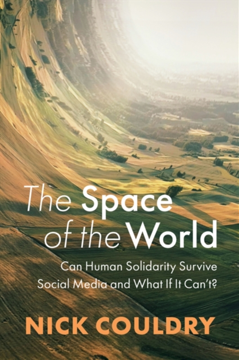 The Space Of The World : Can Human Solidarity Survive Social Media And What If It Can't?/Product Detail/Society & Culture