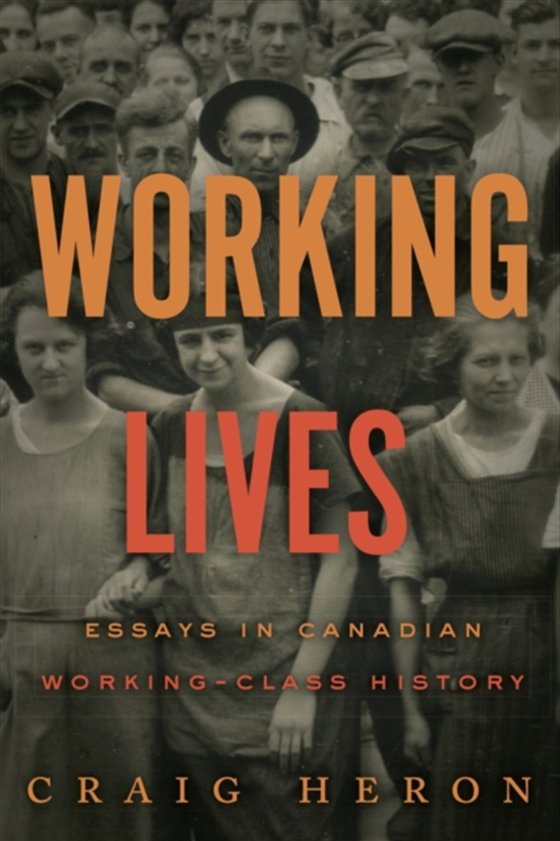 Working Lives : Essays In Canadian Working-Class History/Product Detail/Society & Culture