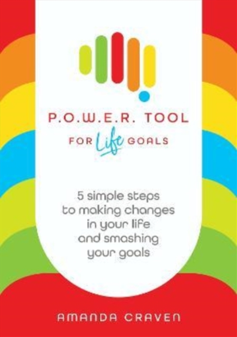 P.O.W.E.R. Tool: For Life Goals : 5 Simple Steps To Making Changes In Your Life And Smashing Your Go/Product Detail/Self Help & Personal Development