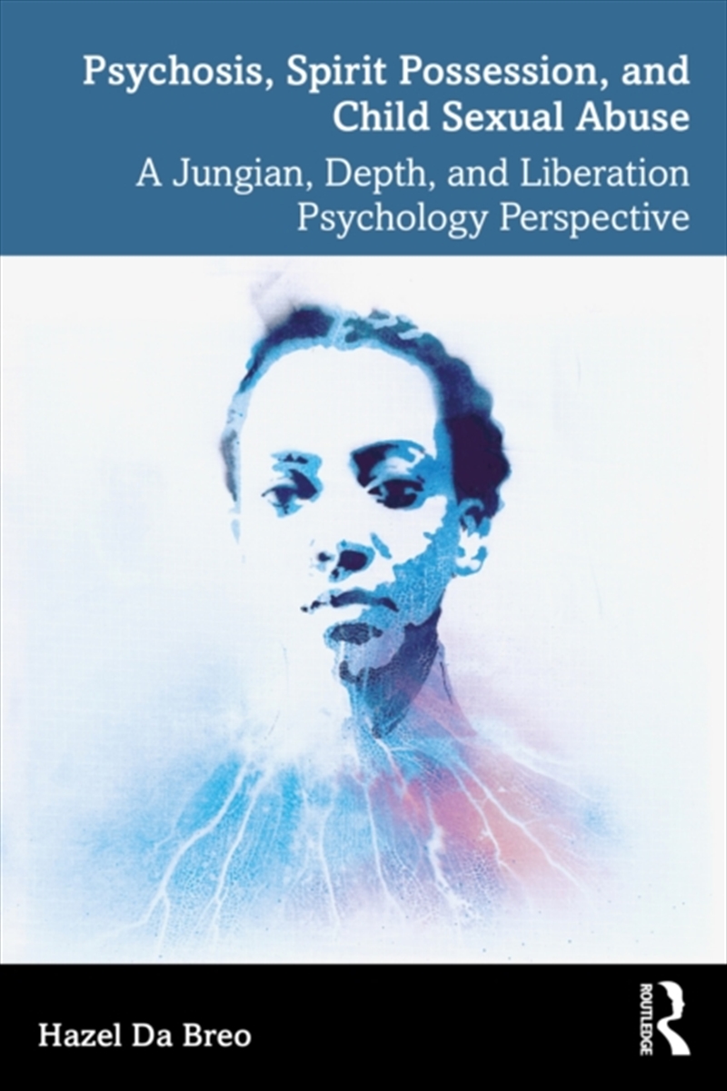 Psychosis, Spirit Possession, And Child Sexual Abuse : A Jungian, Depth, And Liberation Psychology P/Product Detail/Psychology