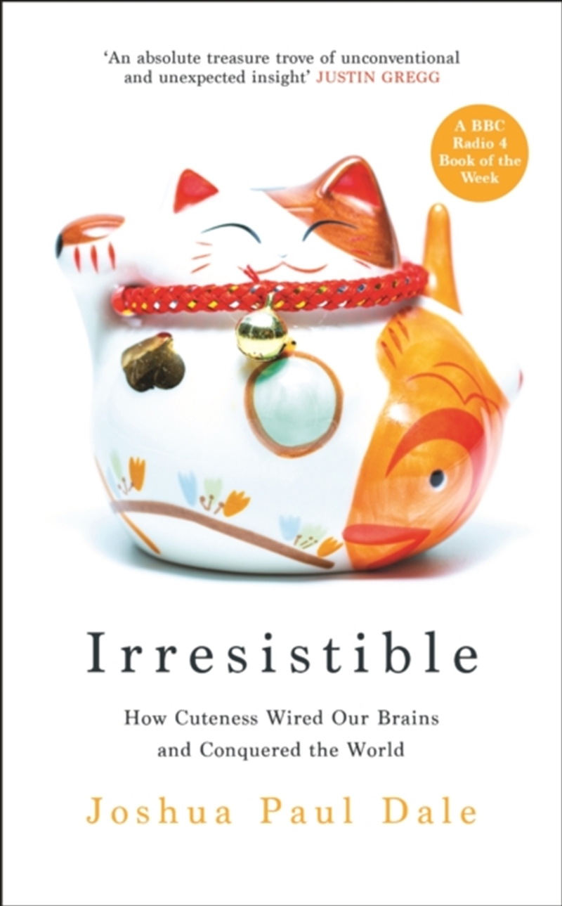 Irresistible : How Cuteness Wired Our Brains And Conquered The World/Product Detail/Psychology