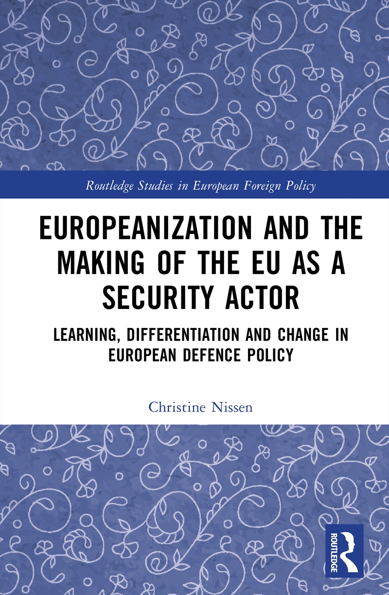 Europeanization And The Making Of The Eu As A Security Actor/Product Detail/Politics & Government