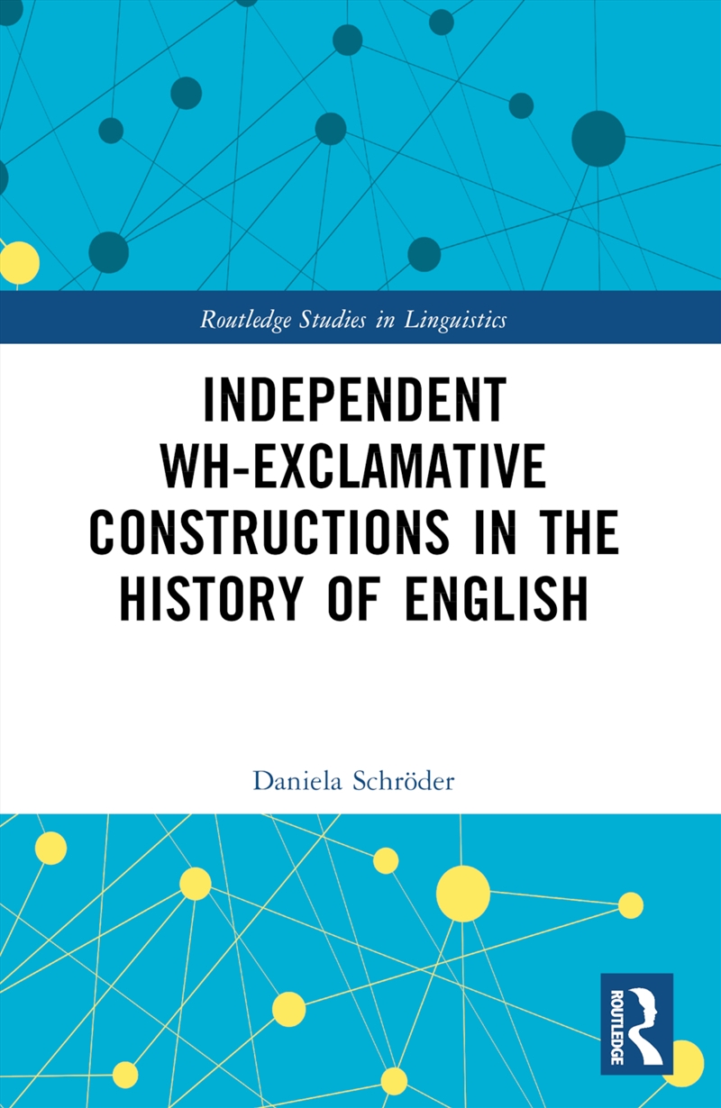 Independent Wh-Exclamative Constructions In The History Of English/Product Detail/Language & Linguistics