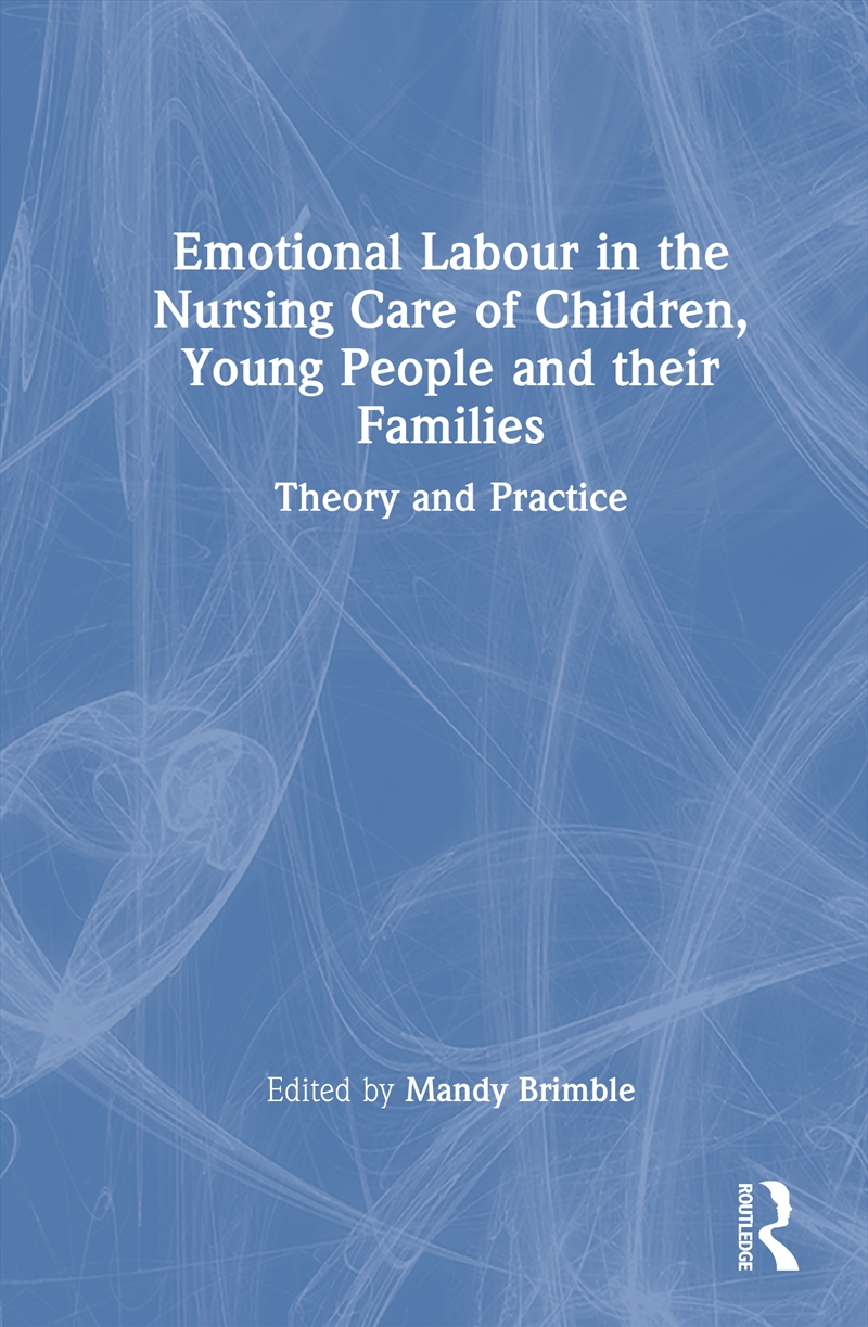 Emotional Labour In The Nursing Care Of Children, Young People And Their Families/Product Detail/Healthcare
