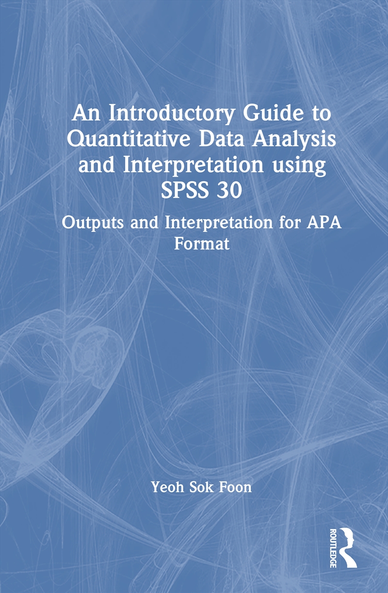 An Introductory Guide To Quantitative Data Analysis And Interpretation Using Spss 30/Product Detail/Reference & Encylopaedias