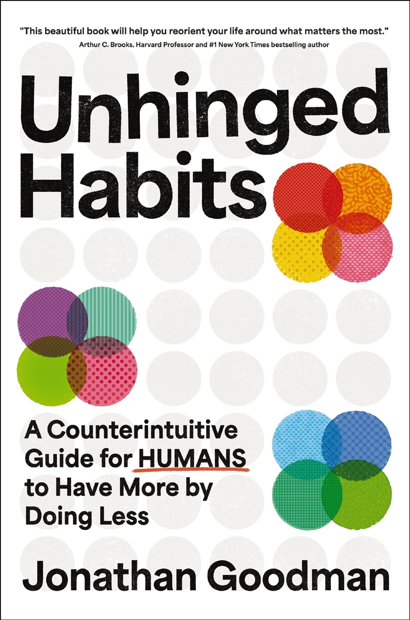 Unhinged Habits A Counterintuitive Guide For Humans To Have More By Doing Less/Product Detail/Business Leadership & Management