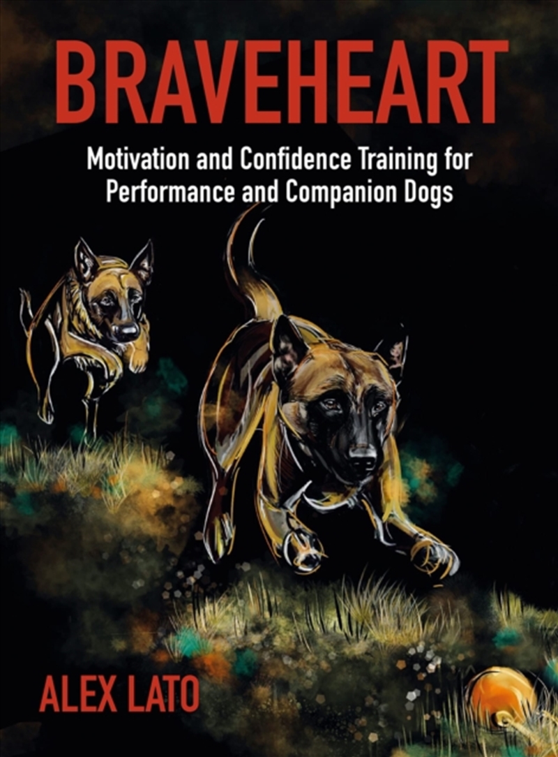 Braveheart : Motivation And Confidence Training For Performance And Companion Dogs/Product Detail/Animals & Nature