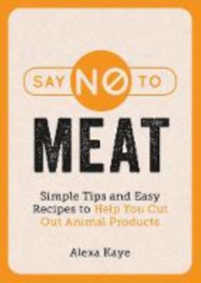 Say No To Meat : Simple Tips And Easy Recipes To Help You Cut Out Animal Products/Product Detail/Recipes, Food & Drink