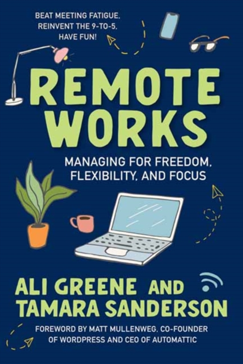 Remote Works : Managing For Freedom, Flexibility, And Focus/Product Detail/Business Leadership & Management