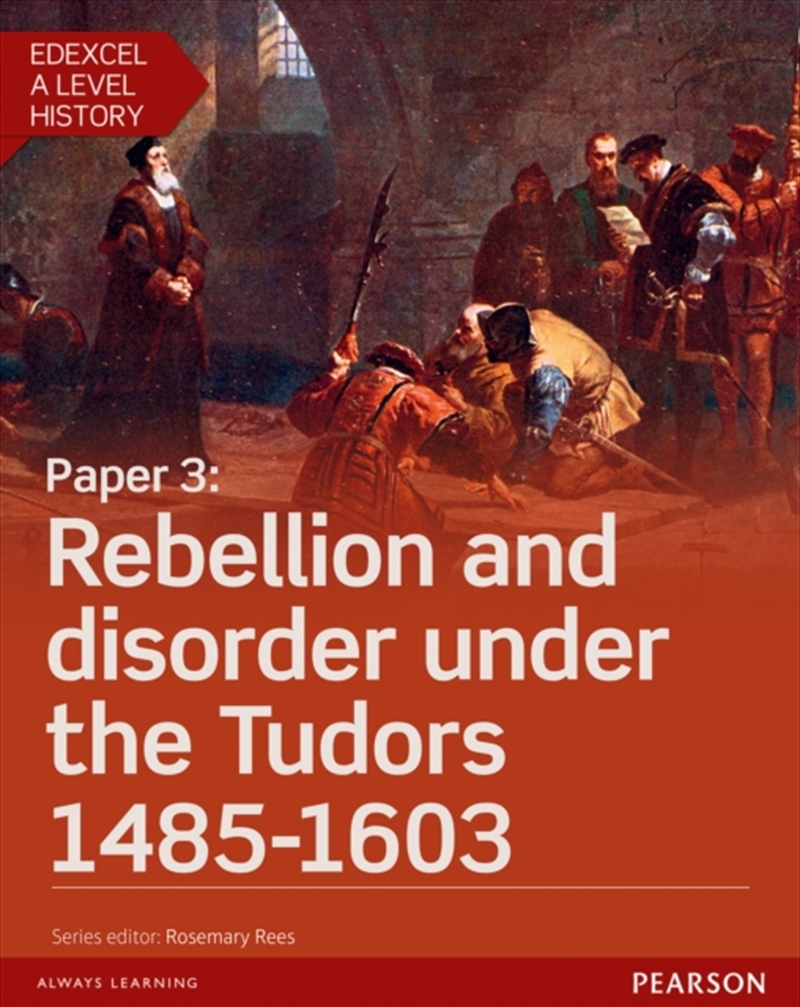 Edexcel A Level History, Paper 3: Rebellion And Disorder Under The Tudors 1485-1603 Student Book + A/Product Detail/History