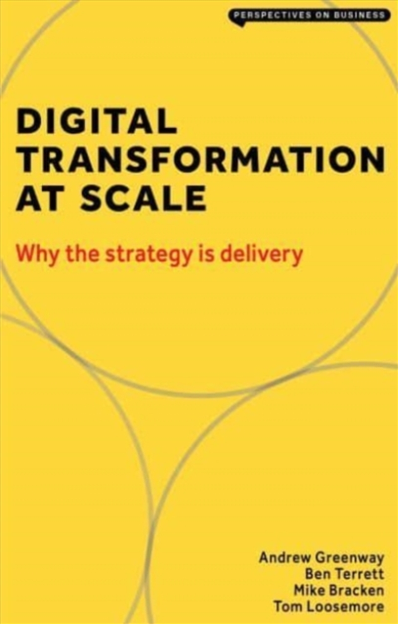 Digital Transformation At Scale : Why The Strategy Is Delivery/Product Detail/Business Leadership & Management