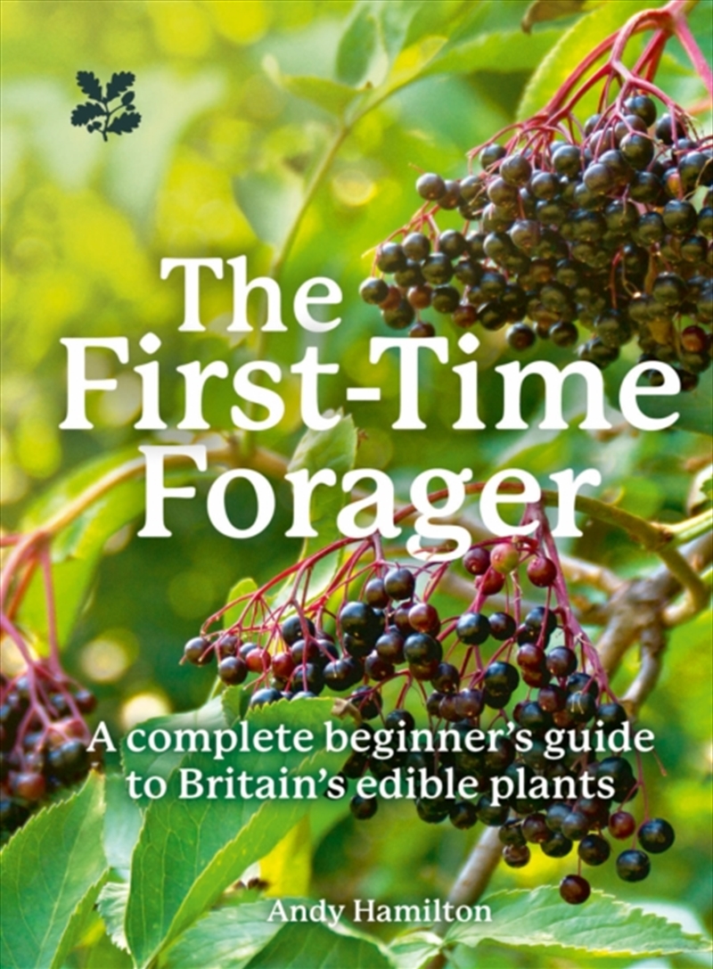 The First-Time Forager : A Complete Beginner’S Guide To Britain’S Edible Plants/Product Detail/Recipes, Food & Drink