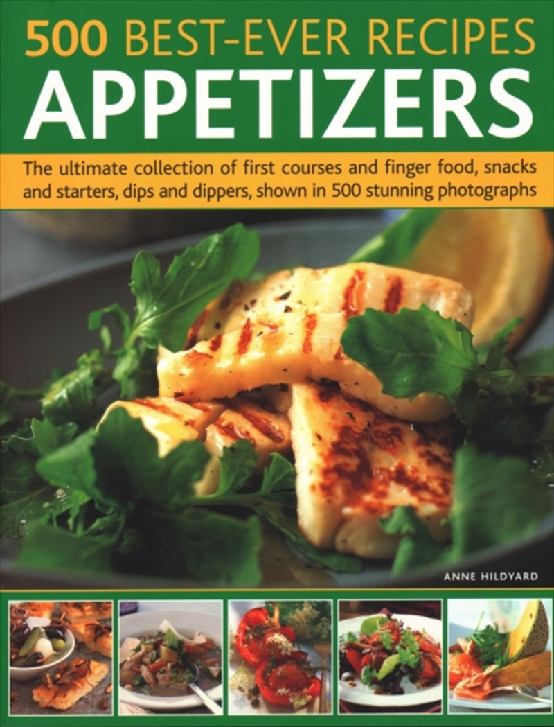 500 Best-Ever Recipes: Appetizers : The Ultimate Collection Of First Courses And Finger Food, Snacks/Product Detail/Recipes, Food & Drink