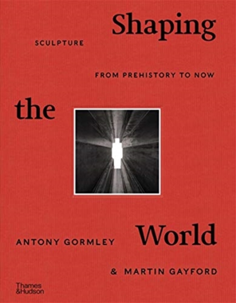 Shaping The World : Sculpture From Prehistory To Now/Product Detail/Art