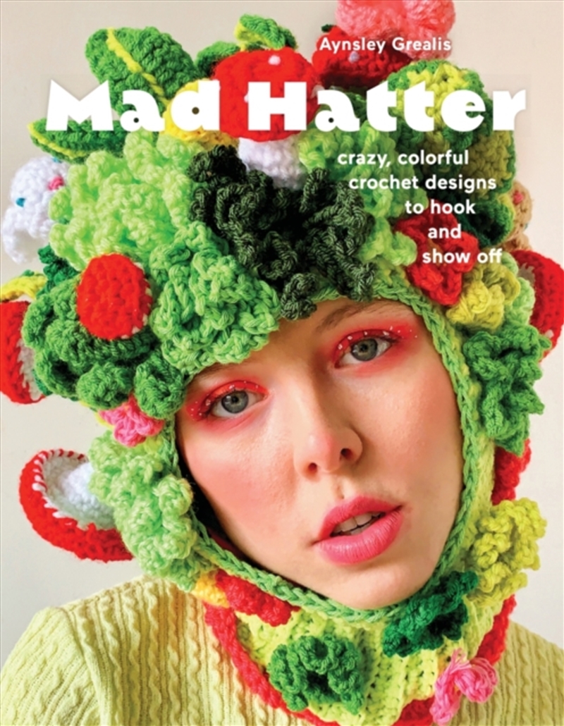 Mad Hatter : Crazy, Colorful Crochet Designs To Hook And Show Off/Product Detail/Crafts & Handiwork