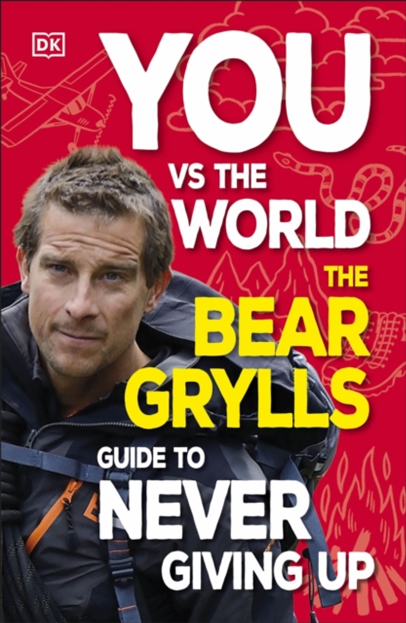 You Vs The World : The Bear Grylls Guide To Never Giving Up/Product Detail/Childrens