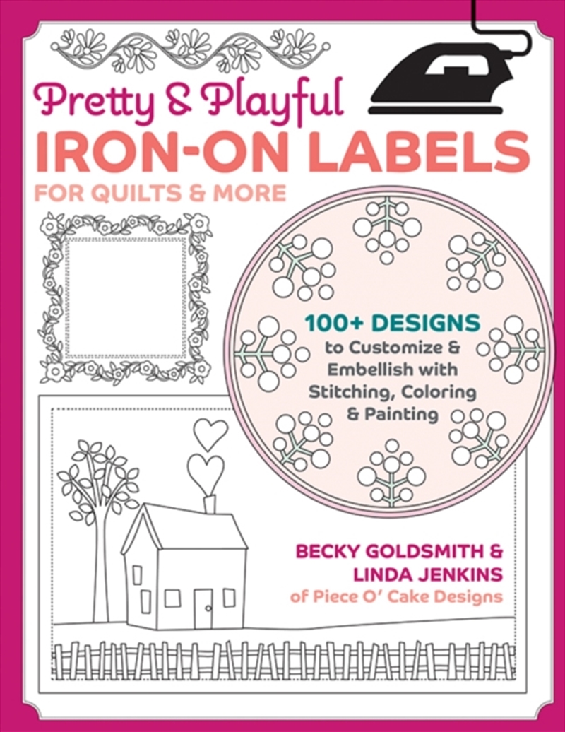 Pretty & Playful Iron-On Labels For Quilts & More : 100+ Designs To Customise & Embellish With Stitc/Product Detail/Crafts & Handiwork