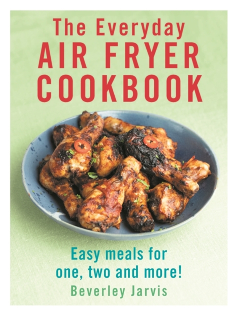 The Everyday Air Fryer Cookbook : Easy Meals For 1, 2 And More!/Product Detail/Recipes, Food & Drink