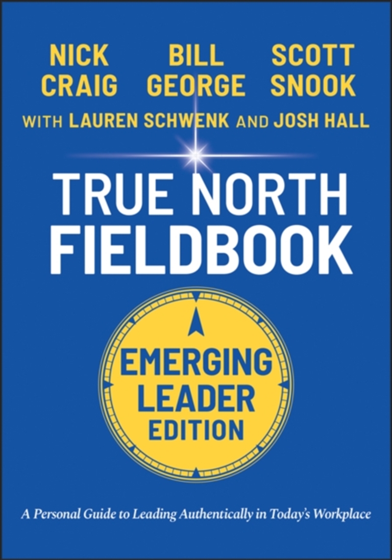 True North Fieldbook, Emerging Leader Edition : The Emerging Leader's Guide To Leading Authentically/Product Detail/Business Leadership & Management