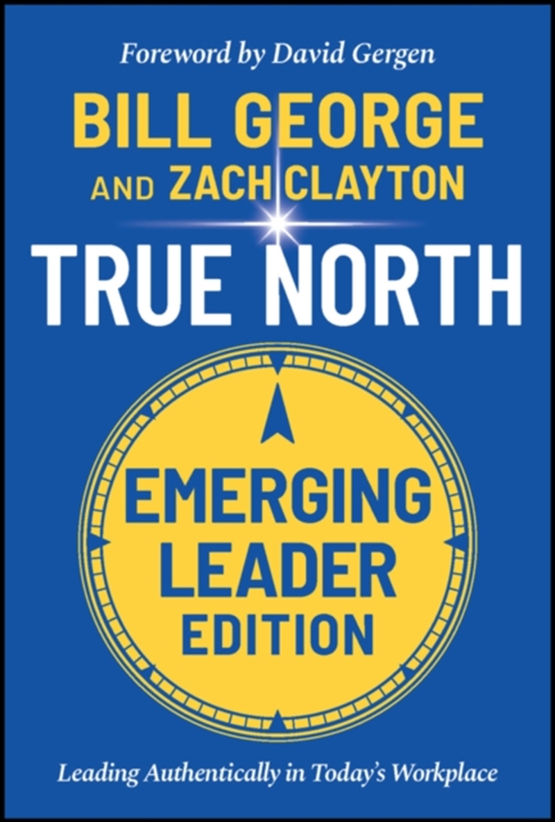 True North, Emerging Leader Edition : Leading Authentically In Today's Workplace/Product Detail/Business Leadership & Management