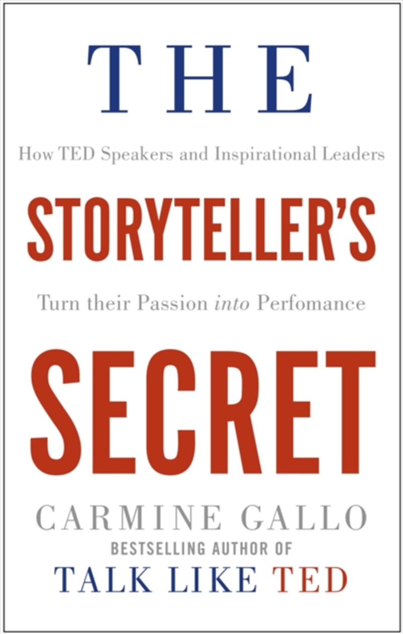 The Storyteller's Secret : How Ted Speakers And Inspirational Leaders Turn Their Passion Into Perfor/Product Detail/Business Leadership & Management