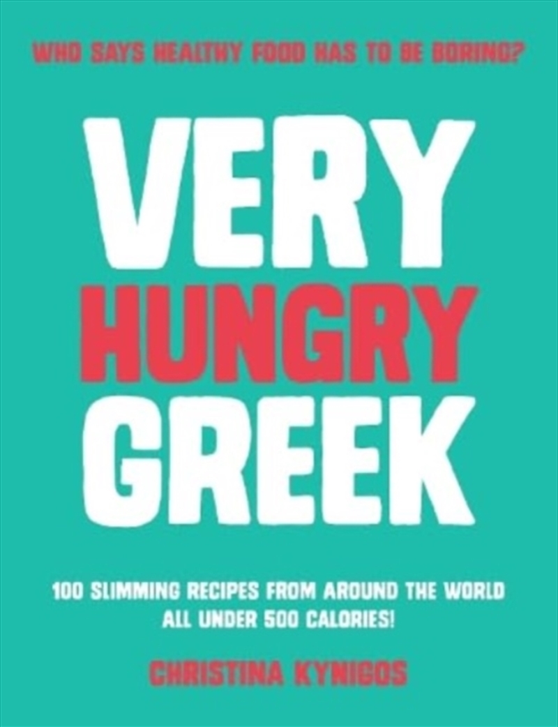 Very Hungry Greek : Who Says Healthy Food Has To Be Boring? 100 Slimming Recipes From Around The Wor/Product Detail/Recipes, Food & Drink