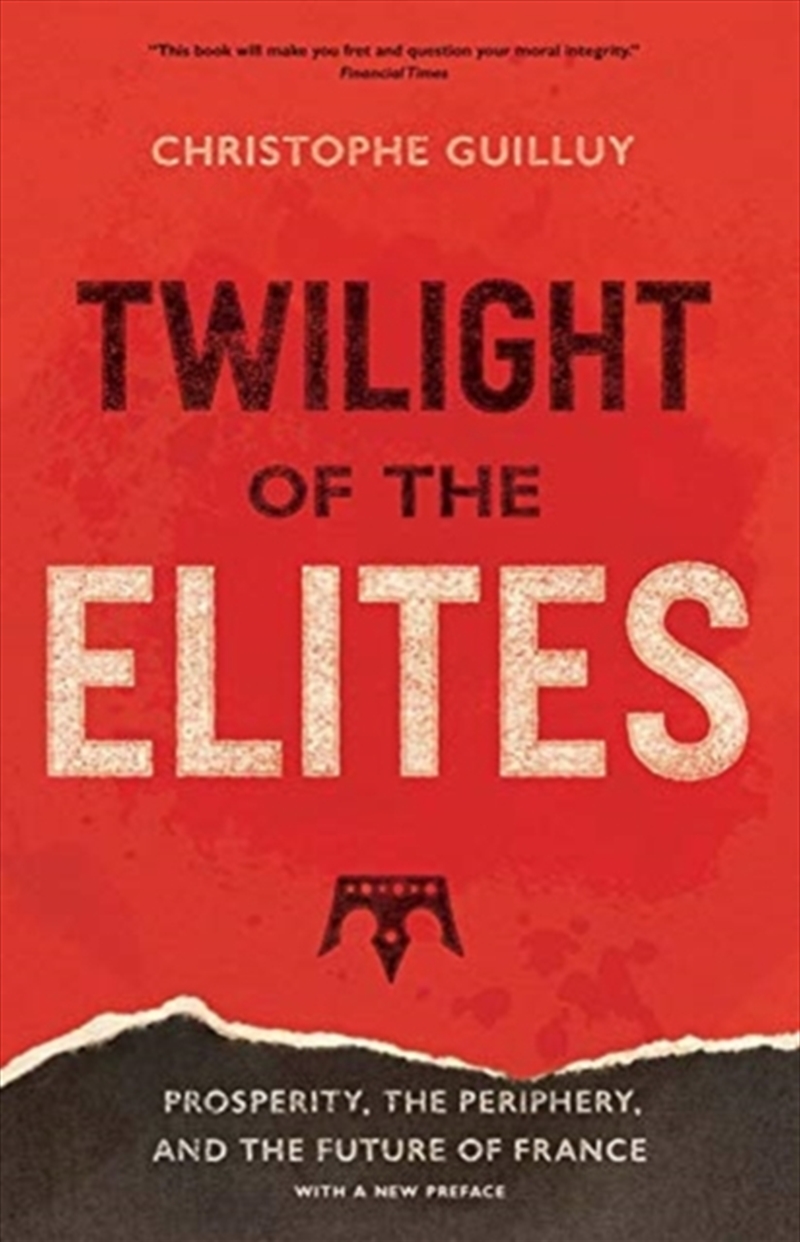 Twilight Of The Elites : Prosperity, The Periphery, And The Future Of France/Product Detail/Business Leadership & Management