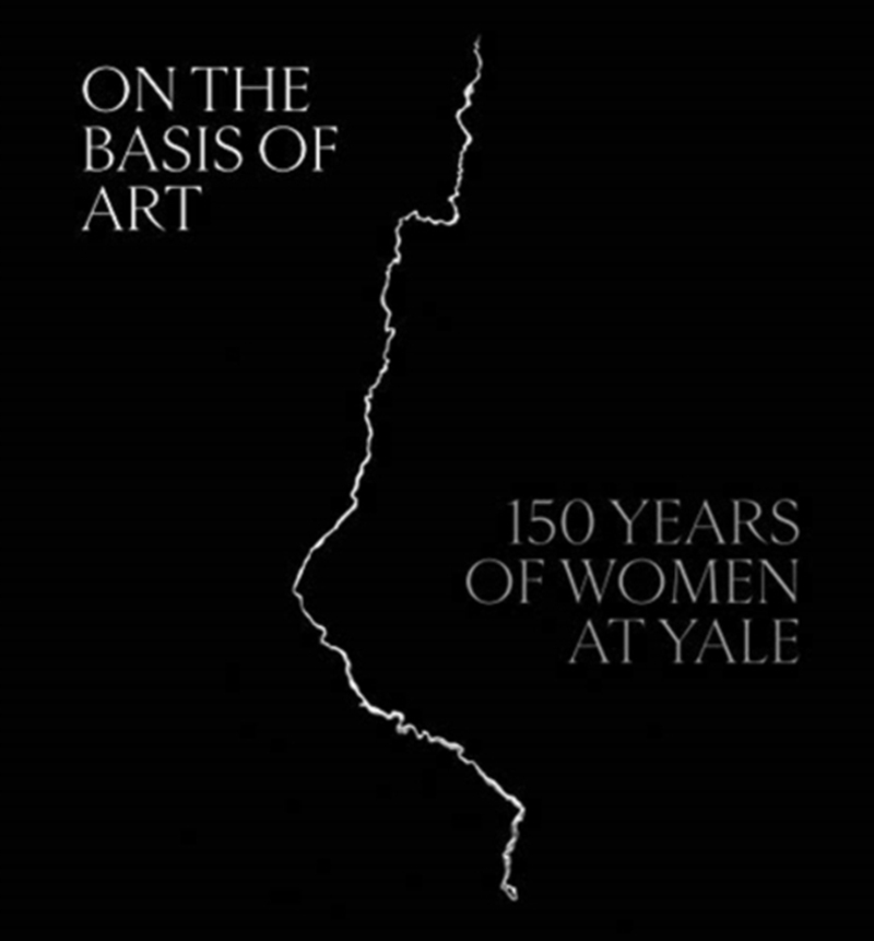 On The Basis Of Art : 150 Years Of Women At Yale/Product Detail/Art