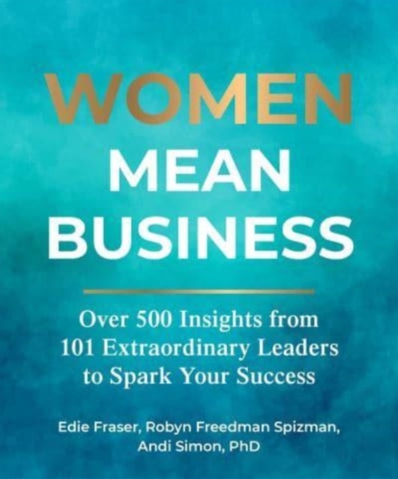 Women Mean Business : Over 500 Insights From Extraordinary Leaders To Spark Your Success/Product Detail/Business Leadership & Management