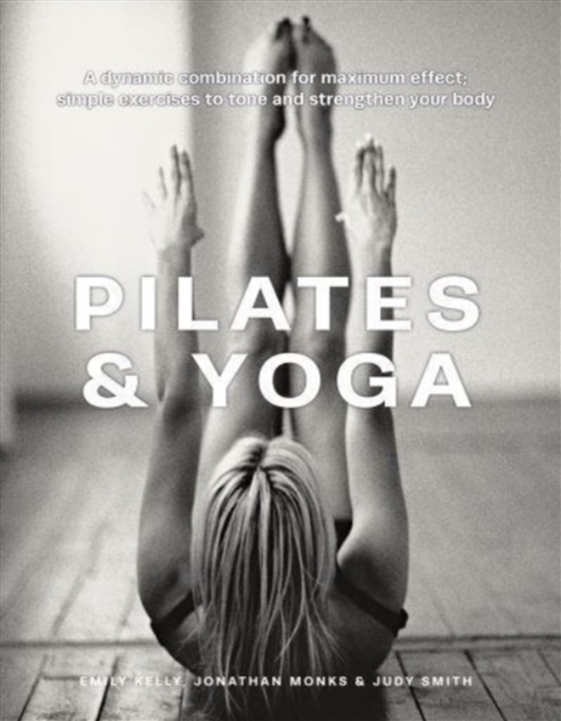 Pilates & Yoga : A Dynamic Combination For Maximum Effect; Simple Exercises To Tone And Strengthen Y/Product Detail/Fitness, Diet & Weightloss