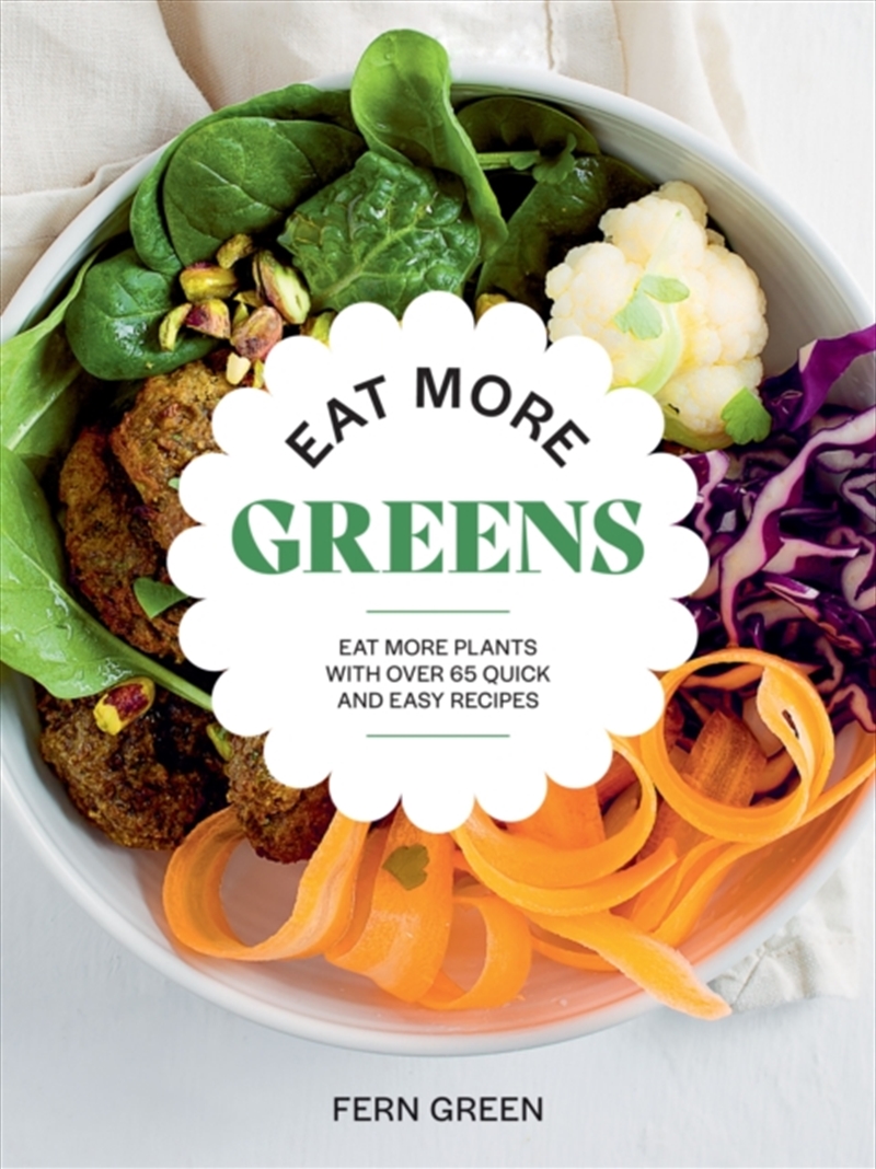 Eat More Greens : Eat More Plants With Over 65 Quick And Easy Recipes/Product Detail/Recipes, Food & Drink
