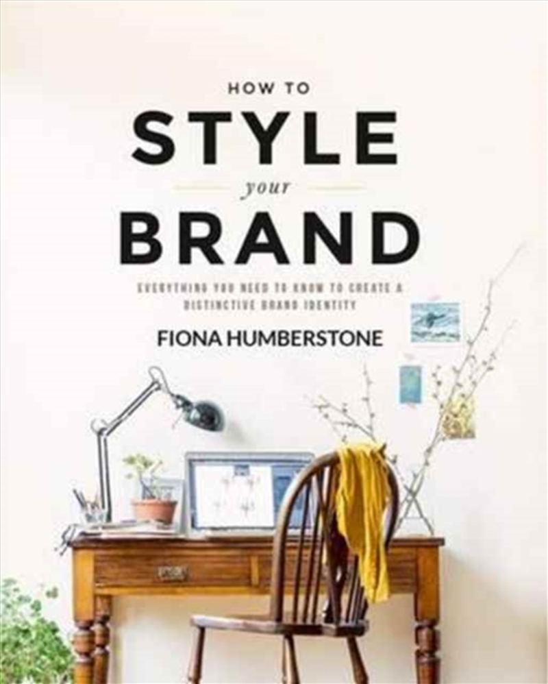 How To Style Your Brand : Everything You Need To Know To Create A Distinctive Brand Identity/Product Detail/Business Leadership & Management