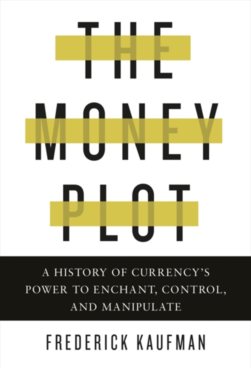 The Money Plot : A History Of Currency's Power To Enchant, Control, And Manipulate/Product Detail/Reading