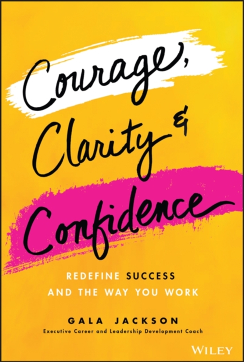 Courage, Clarity, And Confidence : Redefine Success And The Way You Work/Product Detail/Business Leadership & Management