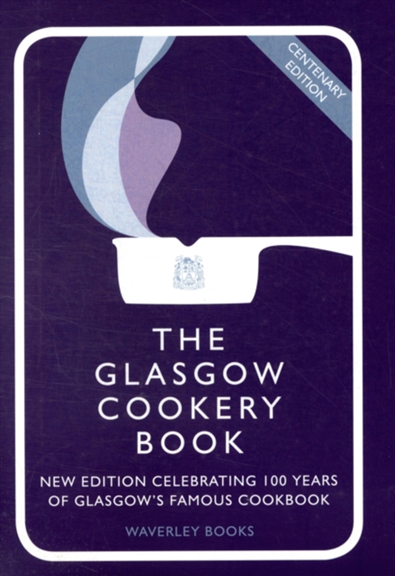 The Glasgow Cookery Book : Centenary Edition - Celebrating 100 Years Of The Do. School/Product Detail/Recipes, Food & Drink